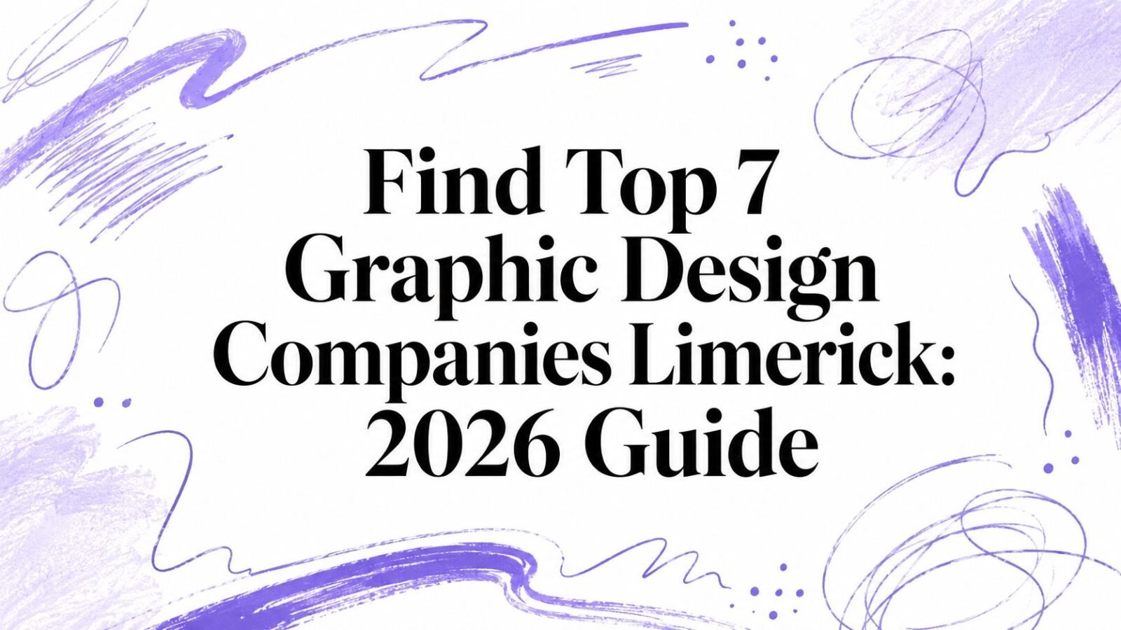 Find Top 7 Graphic Design Companies Limerick: 2026 Guide